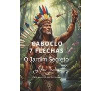 CABOCLO 7 FLECHAS: O JARDIM SECRETO