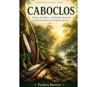 CABOCLOS: A Força das Matas, a Sabedoria Ancestral e os Ensinamentos dos Espíritos de Luz (Linhas da Umbanda Número neste volume: 1)