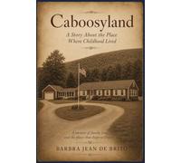 Caboosyland: A Story About the Place Where Childhood Lived