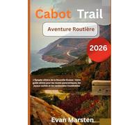 Cabot Trail Aventure Routière: L’Épopée côtière de la Nouvelle-Écosse : Votre guide ultime pour les routes panoramiques, les joyaux cachés et les randonnées inoubliables