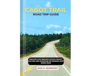 CABOT TRAIL ROAD TRIP GUIDE: DISCOVER CAPE BRETON’S COASTAL BEAUTY, CULTURE, AND ADVENTURE ON CANADA’S MOST SCENIC ROAD