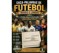 Caca-Palavras de Futebol - Herois e Lendas - Livro 4: 60 Quebra-Cabecas em Portugues sobre as Lendas do Esporte, Grandes Clubes, Momentos Historicos e ... para Adultos - Edicao Nostalgia com Solucoes