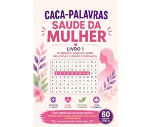 Caca-Palavras Saude da Mulher - Livro 1: 60 Quebra-Cabecas sobre Prevencao, Cuidado e Esperanca em Portugues: Passatempo para Mulheres Adultas - ... em Cada Pagina - Com Solucoes Completas