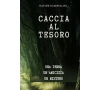 CACCIA AL TESORO: UNA TERRA, UN'AMICIZIA, UN MISTERO