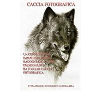 CACCIA FOTOGRAFICA - un connubio tra immagini e parole raccontano le mie emozionanti battute di caccia fotografica
