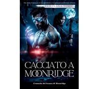 Cacciato A Moonridge: Una Storia D'amore Tra Un Lupo Mutaforma E Un Compagno Predestinato Rifiutato: 2 (Cronache del Branco Di Moonridge)