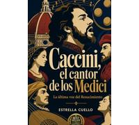 Caccini, el cantor de los Medici: La última voz del Renacimiento