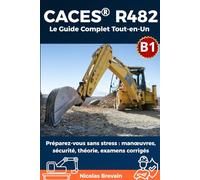 CACES® R482 Catégorie B1: Le Guide Complet Tout-en-Un Préparez-vous sans stress : manœuvres, sécurité, théorie, examens corrigés