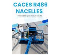 CACES R486 Nacelles - Le Guide Ultime pour Réussir l’Examen du Premier Coup: Cours complets, fiches mémo, QCM corrigés, examen blanc et épreuve pratique expliquée