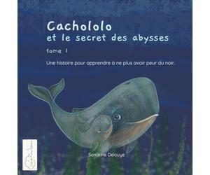 Cachololo et le secret des abysses: Une histoire pour apprendre à ne plus avoir peur du noir
