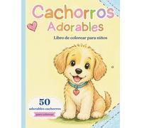 CACHORROS ADORABLESS LIBRO DE COLOREAR PARA NIÑOS: Dibujos fáciles y divertidos de perros para niños y niñas