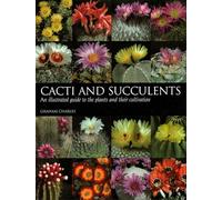 Cacti and Succulents: An Illustrated Guide to the Plants and Their Cultivation
