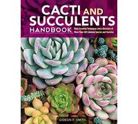 Cacti and Succulents Handbook: Basic Growing Techniques and a Directory of More Than 140 Common Species and Varieties (CompanionHouse Books) Cholla, Agave, Prickly Pear, Aloe, Sansevieria, and More