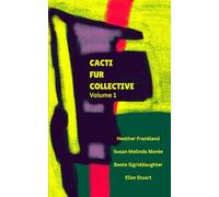 CACTI FUR COLLECTIVE Volume 1: Heather Frankland, Susan Melinda Morée, Beate Sigriddaughter, Elise Stuart