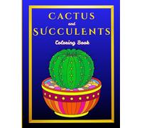 Cactus and Succulents: Bold and Easy Cactus & Succulent Pot Magical Patterns for Stress Relief, Relaxation, and Mindfulness (Botanical Bliss Coloring Series)