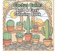 Cactus Calm: Bold & Easy Coloring Book: Cozy Succulents, Desert Vibes & Plant Therapy for Relaxation
