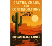 Cactus, Chaos, and Contradictions: Welcome to Arizona (Irreverent History)
