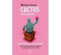 Cactus con corazón: Mucho más que solo espinas. Guía para descubrir la bondad y la belleza de los cactus (Fuera de colección)