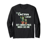 Cactus I’m No Expert But Know A Prick When I See One Fun Long Sleeve T-Shirt