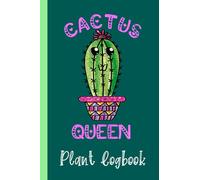 Cactus Queen Succulent Cute Cacti Lover Kawaii Cactaceae Plant Logbook: Houseplant Care Logbook To Keep Track Of All Your Plants Watering Needs, Note ... Garden Accessories | Special Green Notebook