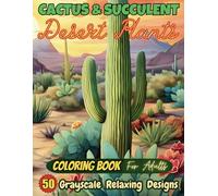 Cactus & Succulent Desert Plants Coloring Book for Adults - 50 Grayscale Designs for Stress Relief and Relaxation