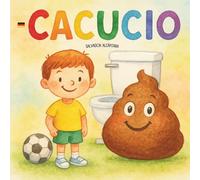Cacucio: Eine liebevolle Geschichte, die Kindern hilft, die Angst vor dem Kacken zu überwinden