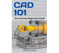 CAD 101: The Ultimate Beginners Guide