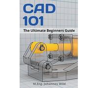 CAD 101: The Ultimate Beginners Guide