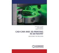 Cad-CAM and 3D Printing in Detnistry: UNLOCKING THE PRECISION