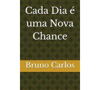 Cada Dia é uma Nova Chance (Livros Bruno Carlos Amazon)