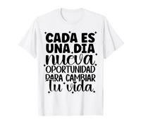 CADA día ES UNA Nueva oportunidad para cambiar tu vida T-Shirt
