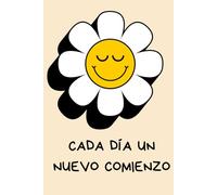 CADA DÍA UN NUEVO COMIENZO: Un diario para reinventarte, crecer y alcanzar tus sueños