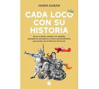 Cada loco con su Historia: Reyes a dieta, monjas con espada, panaderos salvadores y otros extraordinarios personajes de la historia universal (No ficción)
