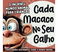 Cada Macaco No Seu Galho: O Incrível Mundo Animal Para Crianças | Portuguese Children's Book All About Animals | Kids Ages 4-12 (Portuguese For Kids)
