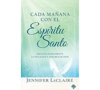 Cada Mañana Con El Espíritu Santo: Escuche Diariamente La Voz Dulce Y Apacible de Dios