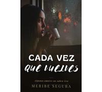 CADA VEZ QUE VUELVES: Una historia sobre lo que se hereda y lo que se elige