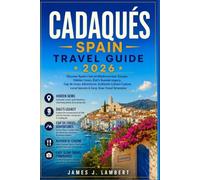 CADAQUÉS SPAIN TRAVEL GUIDE 2026: Discover Spain’s Secret Mediterranean Escape: Hidden Coves, Dalí’s Seaside Legacy, Cap de Creus Adventures, Authentic Catalan Cuisine & Easy Slow-Travel Itineraries