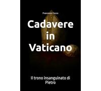 Cadavere in Vaticano: Il trono insanguinato di Pietro