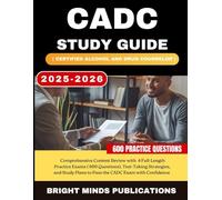 CADC Study Guide 2025-2026 (Certified Alcohol and Drug Counselor): Comprehensive Review with 4 Full-Length Practice Exams, Test-Taking Strategies, and Study Plans to Pass the Exam with Confidence