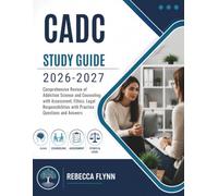 CADC STUDY GUIDE 2026-2027: Comprehensive Review of Addiction Science and Counseling with Assessment Ethics Legal Responsibilities with Practice Questions and Answers