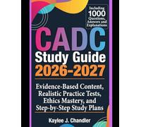 CADC Study Guide 2026-2027: Evidence-Based Content, Realistic Practice Tests, Ethics Mastery, and Step-by-Step Study Plans