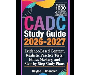 CADC Study Guide 2026-2027: Evidence-Based Content, Realistic Practice Tests, Ethics Mastery, and Step-by-Step Study Plans