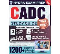 CADC STUDY GUIDE 2026-2027: Expanded Edition Comprising Detailed Review for the Certified Alcohol And Drug Counselor, 1200+ Verified Questions and Answers and 69+ Hours of E-Learning Access to Pass