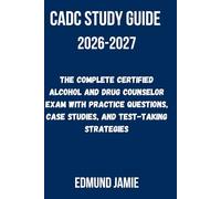 CADC STUDY GUIDE 2026-2027: The Complete Certified Alcohol and Drug Counselor Exam With Practice Questions, Case Studies, and Test-Taking Strategies