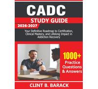 CADC Study Guide 2026-2027: Your Definitive Roadmap to Certification, Clinical Mastery, and Lifelong Impact in Addiction Recovery