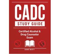 CADC Study Guide: Certified Alcohol & Drug Counselor Exam