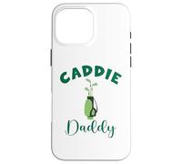 Caddie Daddy Matching Hole in One Birthday Golfer Case for iPhone 16 Pro Max