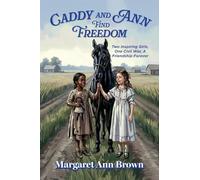Caddy and Ann Find Freedom: Two Inspiring Girls, One Civil War, A Friendship Forever