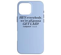 Caddyshack Hey Everybody, We're All Gonna Get Laid! Case for iPhone 16 Pro Max