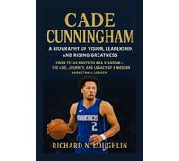 CADE CUNNINGHAM: A BIOGRAPHY OF VISION, LEADERSHIP, AND RISING GREATNESS: From Texas Roots To Nba Stardom - The Life, Journey, And Legacy Of A Modern Basketball Leader